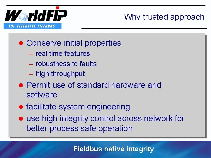Why trusted approach l Conserve initial properties – real time features – robustness to