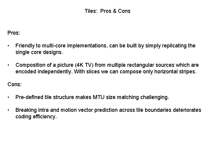 Tiles: Pros & Cons Pros: • Friendly to multi-core implementations, can be built by