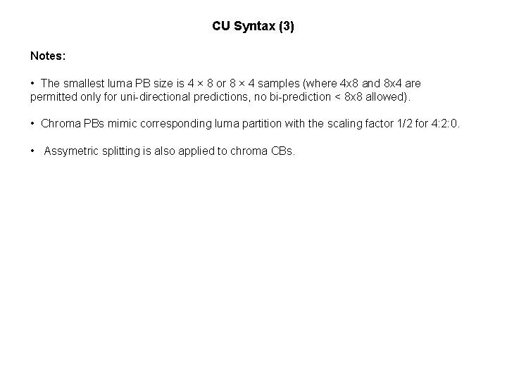CU Syntax (3) Notes: • The smallest luma PB size is 4 × 8