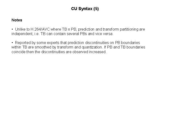 CU Syntax (5) Notes • Unlike to H. 264/AVC where TB ≤ PB, prediction