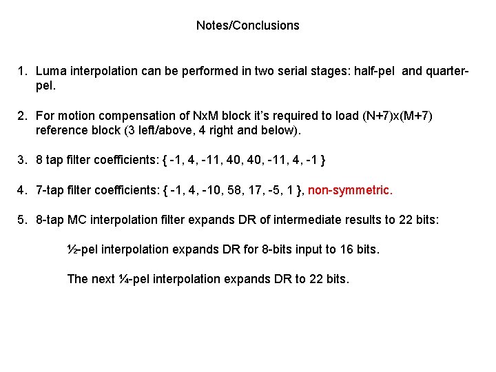Notes/Conclusions 1. Luma interpolation can be performed in two serial stages: half-pel and quarterpel.