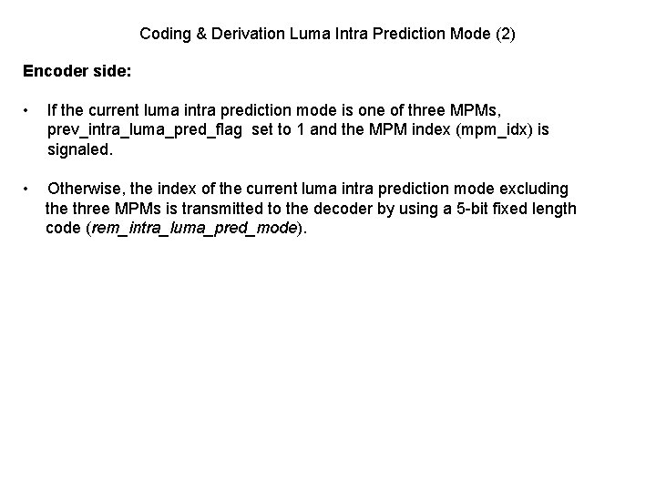 Coding & Derivation Luma Intra Prediction Mode (2) Encoder side: • If the current