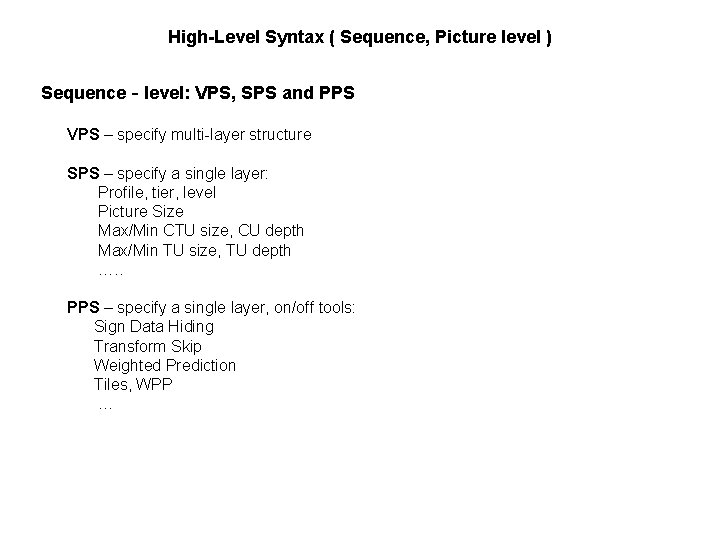 High-Level Syntax ( Sequence, Picture level ) Sequence‐level: VPS, SPS and PPS VPS –