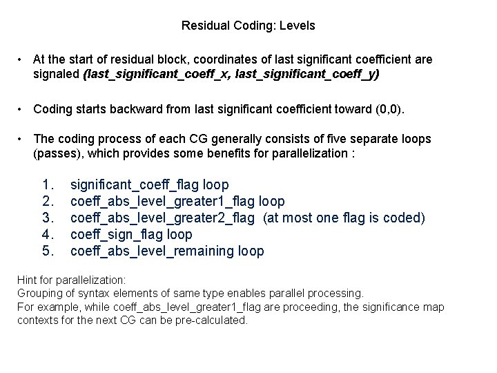 Residual Coding: Levels • At the start of residual block, coordinates of last significant