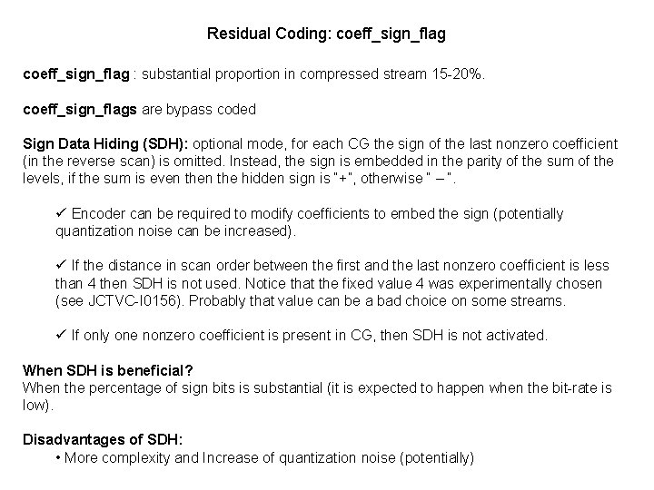 Residual Coding: coeff_sign_flag : substantial proportion in compressed stream 15 -20%. coeff_sign_flags are bypass