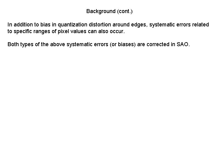 Background (cont. ) In addition to bias in quantization distortion around edges, systematic errors