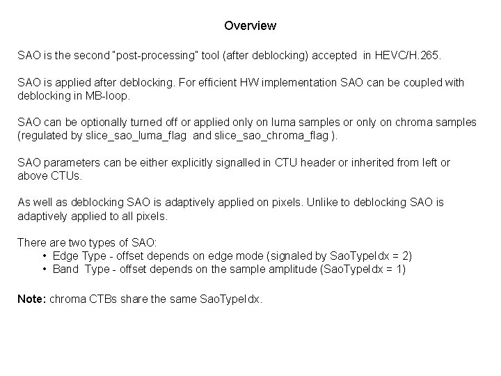 Overview SAO is the second “post-processing” tool (after deblocking) accepted in HEVC/H. 265. SAO
