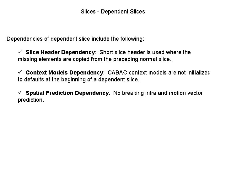 Slices - Dependent Slices Dependencies of dependent slice include the following: ü Slice Header
