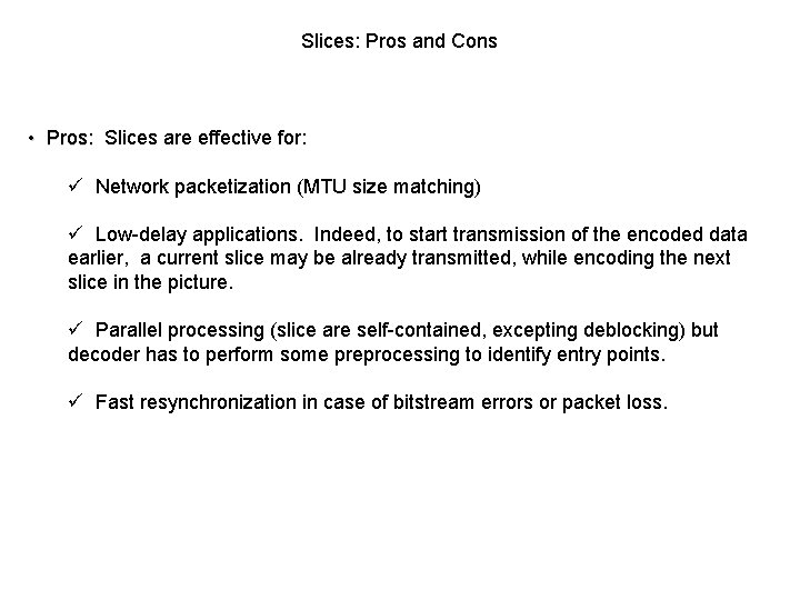 Slices: Pros and Cons • Pros: Slices are effective for: Pros: ü Network packetization