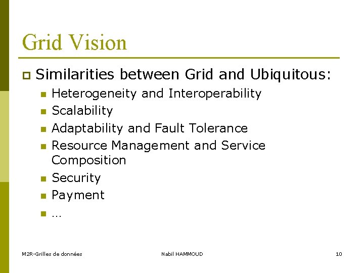 Grid Vision p Similarities between Grid and Ubiquitous: n n n n Heterogeneity and