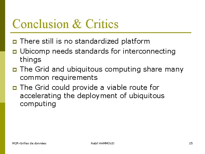 Conclusion & Critics p p There still is no standardized platform Ubicomp needs standards