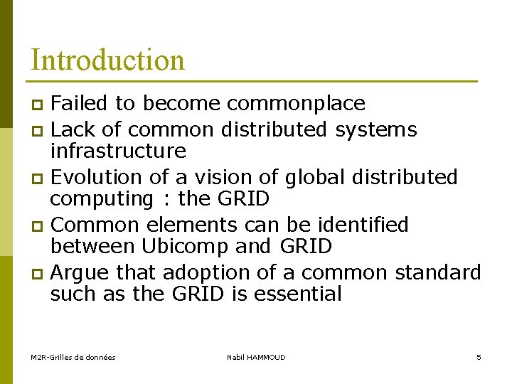 Introduction Failed to become commonplace p Lack of common distributed systems infrastructure p Evolution