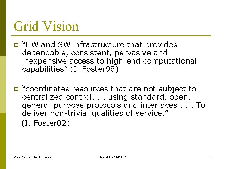 Grid Vision p “HW and SW infrastructure that provides dependable, consistent, pervasive and inexpensive