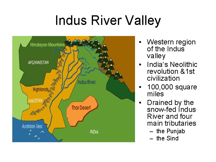 Indus River Valley • Western region of the Indus valley • India’s Neolithic revolution