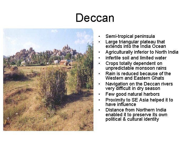 Deccan • • • Semi-tropical peninsula Large triangular plateau that extends into the India