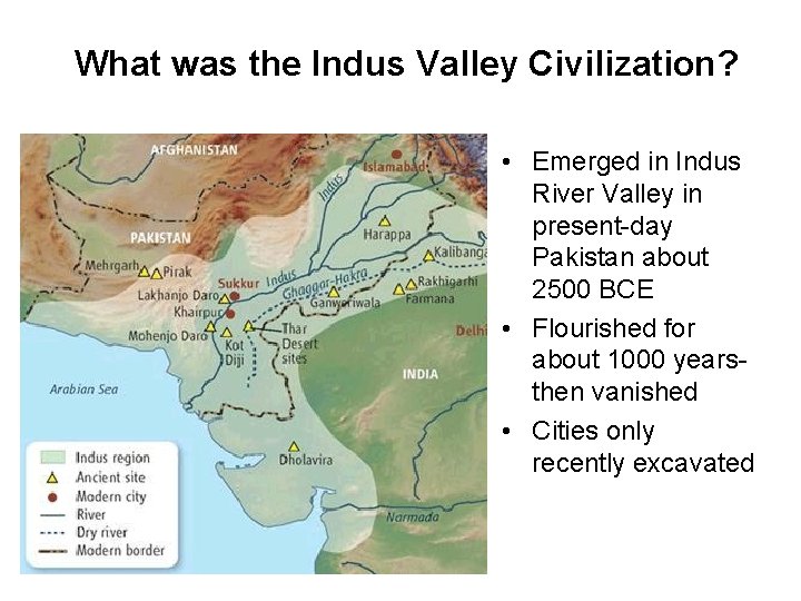 What was the Indus Valley Civilization? • Emerged in Indus River Valley in present-day