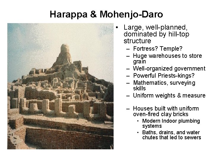 Harappa & Mohenjo-Daro • Large, well-planned, dominated by hill-top structure – Fortress? Temple? –