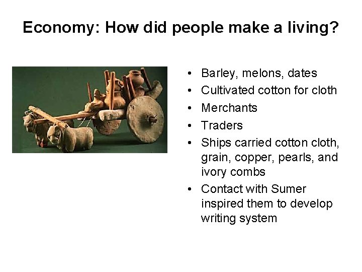 Economy: How did people make a living? • • • Barley, melons, dates Cultivated