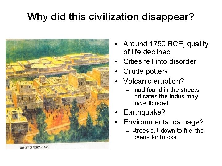 Why did this civilization disappear? • Around 1750 BCE, quality of life declined •