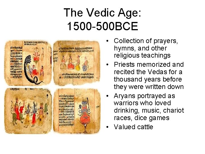 The Vedic Age: 1500 -500 BCE • Collection of prayers, hymns, and other religious