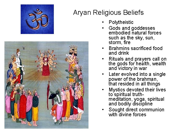 Aryan Religious Beliefs • Polytheistic • Gods and goddesses embodied natural forces such as