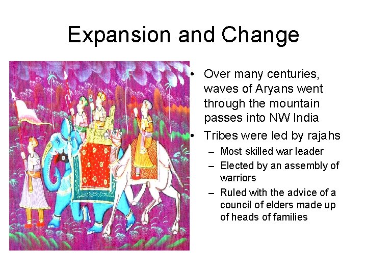 Expansion and Change • Over many centuries, waves of Aryans went through the mountain