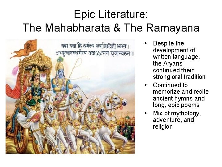 Epic Literature: The Mahabharata & The Ramayana • Despite the development of written language,