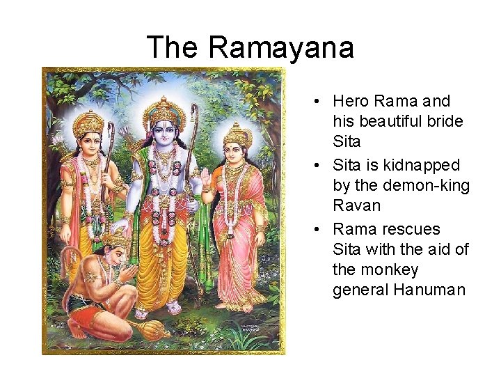 The Ramayana • Hero Rama and his beautiful bride Sita • Sita is kidnapped