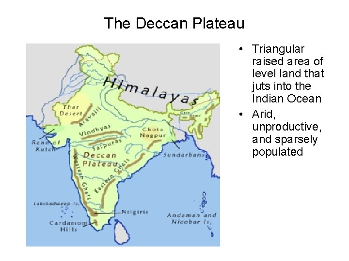 The Deccan Plateau • Triangular raised area of level land that juts into the
