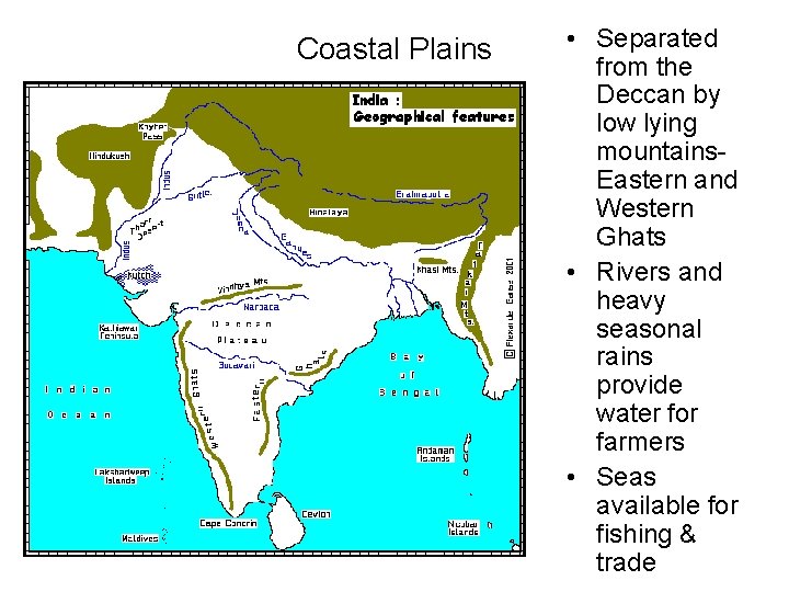 Coastal Plains • Separated from the Deccan by low lying mountains. Eastern and Western