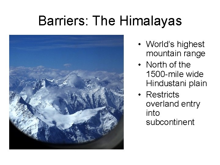 Barriers: The Himalayas • World’s highest mountain range • North of the 1500 -mile