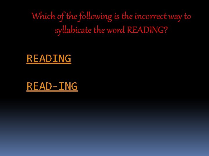 Which of the following is the incorrect way to syllabicate the word READING? READING