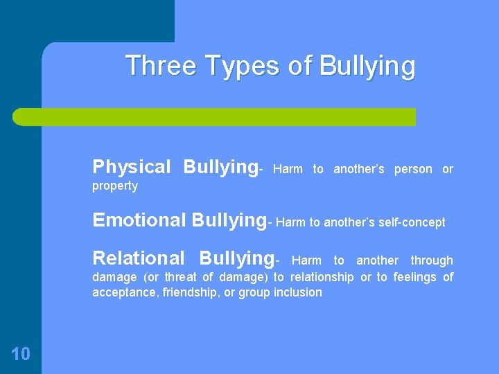 Three Types of Bullying Physical Bullying- Harm to another’s person or property Emotional Bullying-