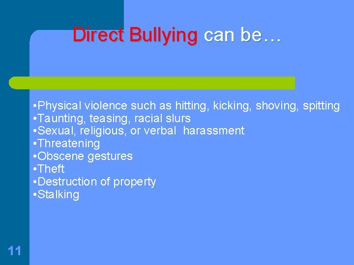 Direct Bullying can be… • Physical violence such as hitting, kicking, shoving, spitting •