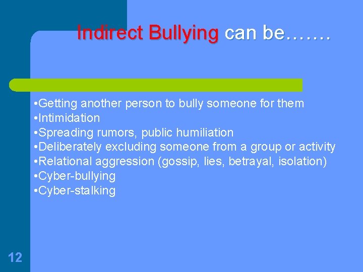 Indirect Bullying can be……. • Getting another person to bully someone for them •