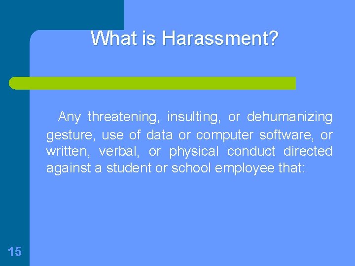 What is Harassment? Any threatening, insulting, or dehumanizing gesture, use of data or computer