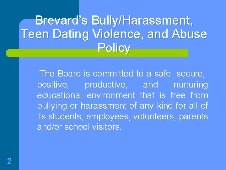 Brevard’s Bully/Harassment, Teen Dating Violence, and Abuse Policy The Board is committed to a