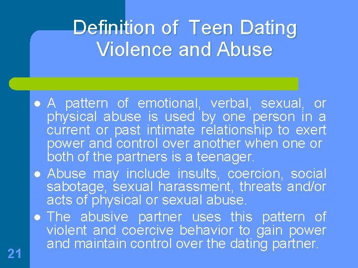 Definition of Teen Dating Violence and Abuse l l l 21 A pattern of