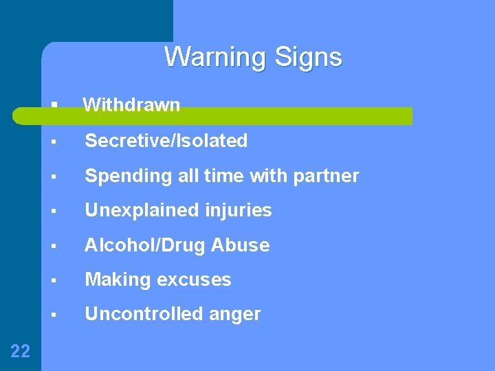 Warning Signs 22 § Withdrawn § Secretive/Isolated § Spending all time with partner §