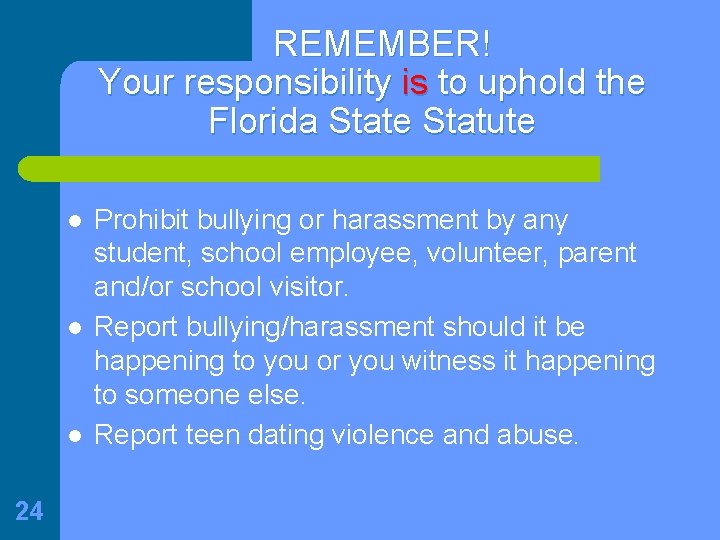REMEMBER! Your responsibility is to uphold the Florida State Statute l l l 24