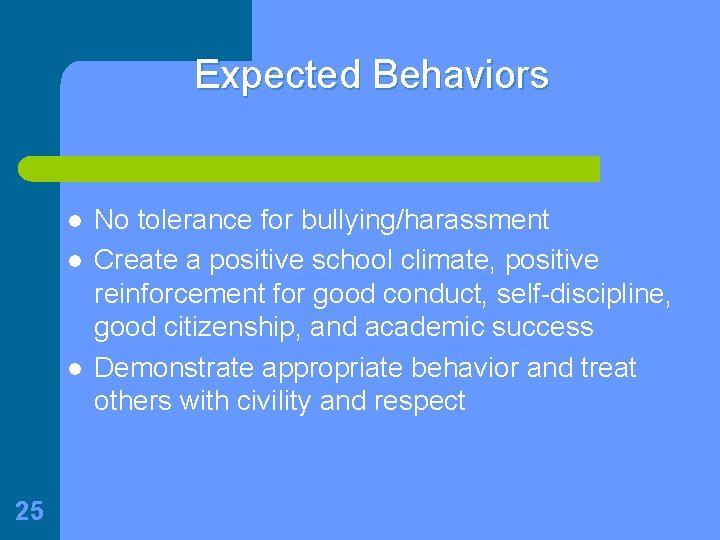 Expected Behaviors l l l 25 No tolerance for bullying/harassment Create a positive school