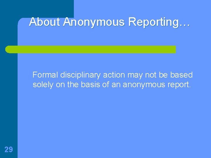 About Anonymous Reporting… Formal disciplinary action may not be based solely on the basis
