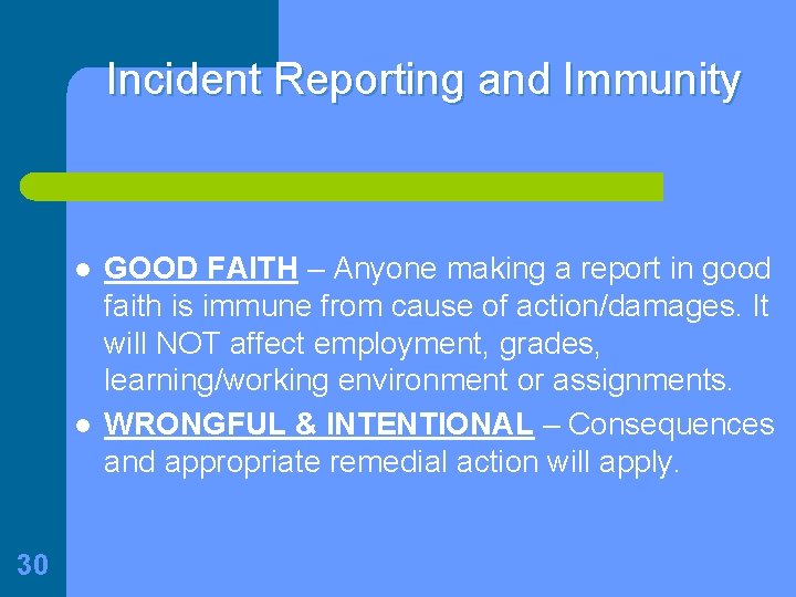 Incident Reporting and Immunity l l 30 GOOD FAITH – Anyone making a report