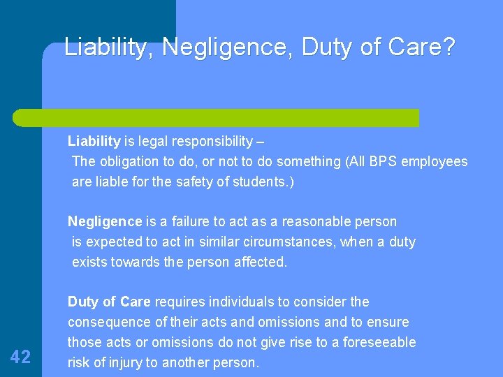 Liability, Negligence, Duty of Care? Liability is legal responsibility – The obligation to do,