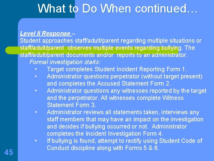 What to Do When continued… 45 Level II Response – Student approaches staff/adult/parent regarding