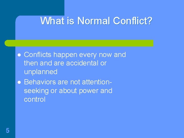 What is Normal Conflict? l l 5 Conflicts happen every now and then and