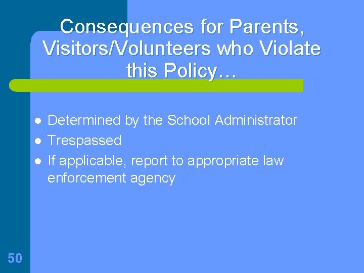 Consequences for Parents, Visitors/Volunteers who Violate this Policy… l l l 50 Determined by