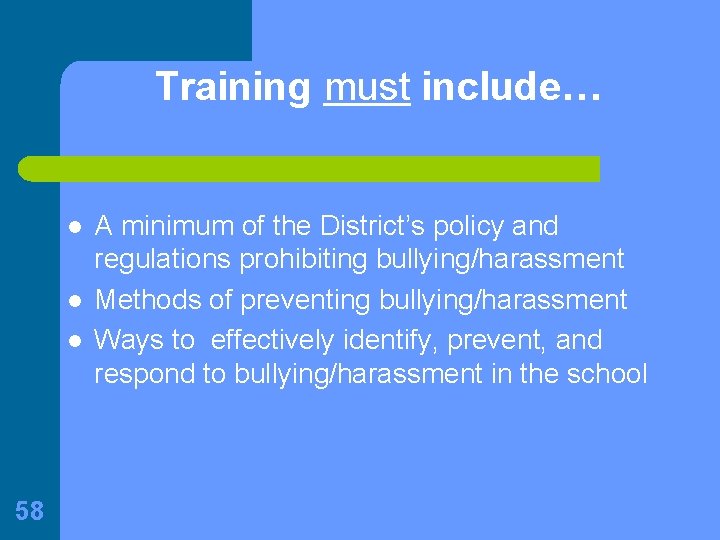 Training must include… l l l 58 A minimum of the District’s policy and