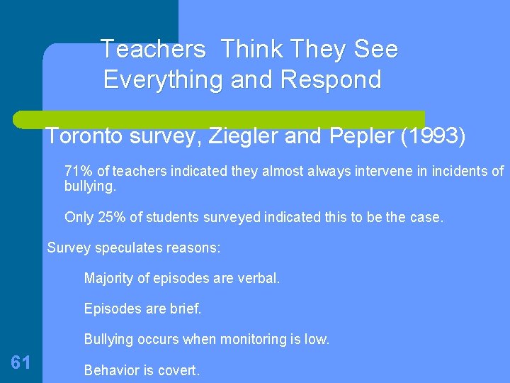 Teachers Think They See Everything and Respond Toronto survey, Ziegler and Pepler (1993) 71%