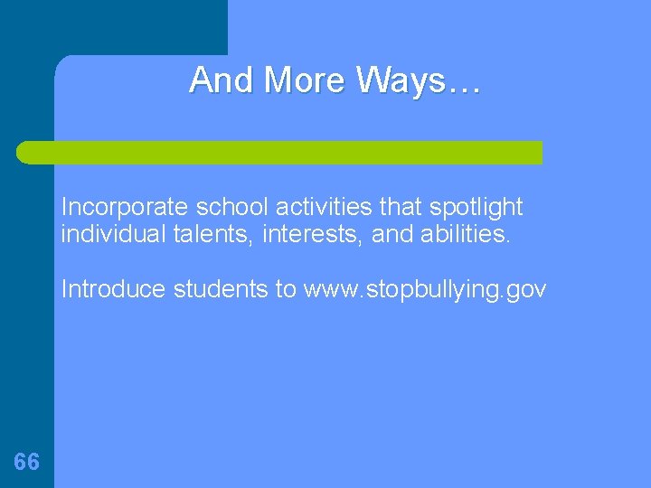 And More Ways… Incorporate school activities that spotlight individual talents, interests, and abilities. Introduce